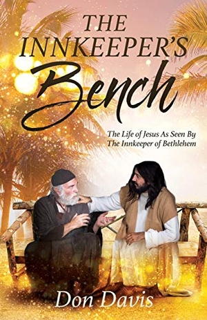 Davis, Don. The Innkeeper's Bench - The Life of Jesus As Seen By The Innkeeper of Bethlehem. Xulon Press, 2019.