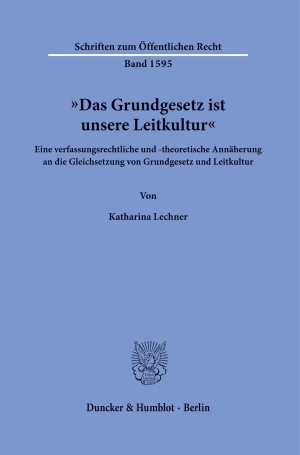 Lechner, Katharina. "Das Grundgesetz ist unsere Leitkultur" - Eine verfassungsrechtliche und -theoretische Annäherung an die Gleichsetzung von Grundgesetz und Leitkultur. Duncker & Humblot GmbH, 2026.