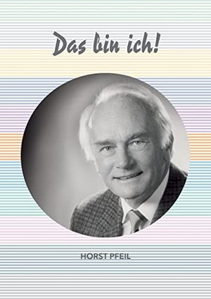 Pfeil, Horst. Das bin ich!. BoD - Books on Demand, 2022.