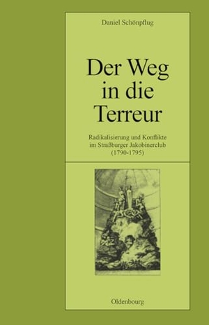 Schönpflug, Daniel. Der Weg in die Terreur - Radikalisierung und Konflikte im Straßburger Jakobinerclub (1790-1795). De Gruyter Oldenbourg, 2002.