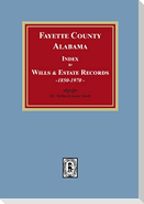 Fayette County, Alabama Index to Wills and Estates, 1851-1974