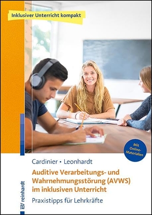Cardinier, Tilly / Annette Leonhardt. Auditive Verarbeitungs- und Wahrnehmungsstörung (AVWS) im inklusiven Unterricht - Praxistipps für Lehrkräfte. Reinhardt Ernst, 2025.