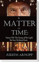 A Matter of Time - Henry VIII, the Dying of the Light
