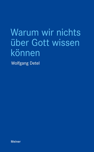 Detel, Wolfgang. Warum wir nichts über Gott wissen können. Felix Meiner Verlag, 2018.