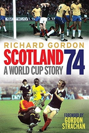 Gordon, Richard. Scotland '74 - A World Cup Story. Bonnier Books Ltd, 2014.