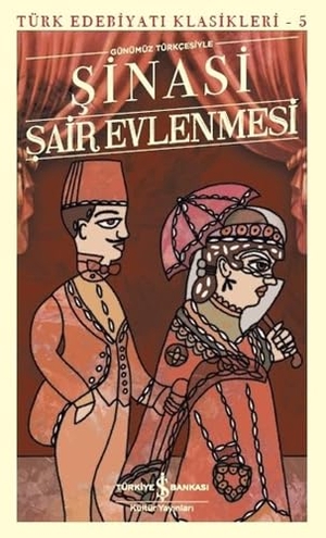 Sinasi. Sair Evlenmesi - Türk Edebiyati Klasikleri 5 - Günümüz Türkcesiyle. Türkiye Is Bankasi Kültür Yayinlari, 2020.