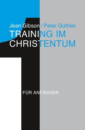 Gibson, Jean / Peter Güthler. Training im Christentum - Für Anfänger. CLV-Christliche, 2023.