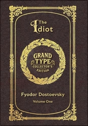 Dostoevsky, Fyodor M. Large Print - The Idiot, Volume 1 of 2 - Grand Type Collector's Edition - Matte Hardcover with Dust Jacket. Revive AI Ltd., 2025.
