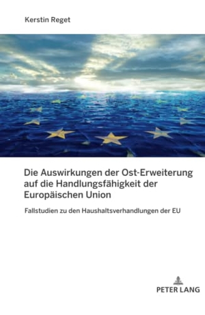 Reget, Kerstin. Die Auswirkungen der Ost-Erweiterung auf die Handlungsfähigkeit der Europäischen Union - Fallstudien zu den Haushaltsverhandlungen der EU. Peter Lang, 2019.