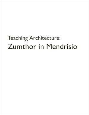 Lorentz, Rafael. Teaching Architecture: Zumthor in Mendrisio. Quart Verlag Luzern, 2026.
