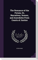 The Romance of the Forum, Or, Narratives, Scenes, and Anecdotes From Courts of Justice