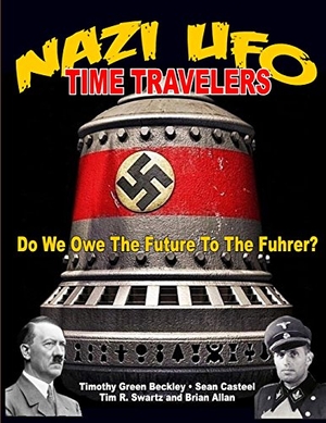 Casteel, Sean / Swartz, Tim R. et al. NAZI UFO Time Travelers: Do We Owe The Future To The Furher?. INNER LIGHT PUBN, 2016.