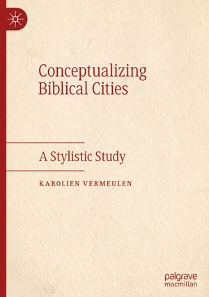 Vermeulen, Karolien. Conceptualizing Biblical Cities - A Stylistic Study. Springer International Publishing, 2020.