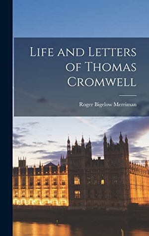 Merriman, Roger Bigelow. Life and Letters of Thomas Cromwell. Creative Media Partners, LLC, 2022.