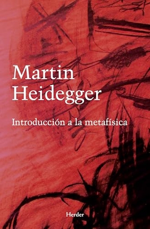 Heidegger, Martin. Introducción a la Metafísica. Herder & Herder, 2025.