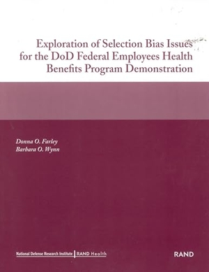 Farley, Donna O / Barbara O Wynn. Exploration of Selection Bias Issues for the Dod Federal Employees Benefits Program Demonstration (2002). RAND Corporation, 2002.