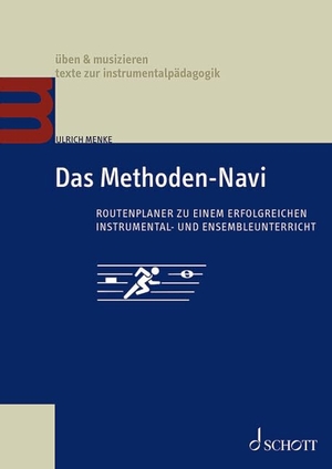 Menke, Ulrich. Das Methoden-Navi - Routenplaner zu einem erfolgreichen Instrumental- und Ensembleunterricht. Lehrbuch.. Schott Music, 2023.