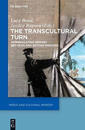 Rapson, Jessica / Lucy Bond (Hrsg.). The Transcultural Turn - Interrogating Memory Between and Beyond Borders. De Gruyter, 2014.
