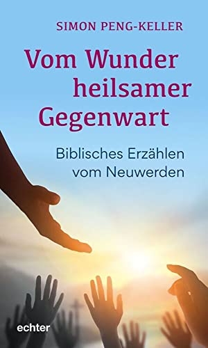Peng-Keller, Simon. Vom Wunder heilsamer Gegenwart - Biblisches Erzählen vom Neuwerden. Echter Verlag GmbH, 2023.