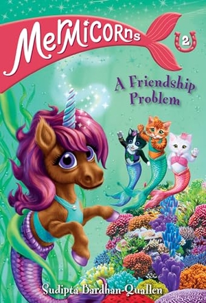 Bardhan-Quallen, Sudipta. Mermicorns #2: A Friendship Problem. RANDOM HOUSE, 2021.