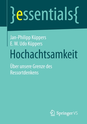 Küppers, E. W. Udo / Jan-Philipp Küppers. Hochachtsamkeit - Über unsere Grenze des Ressortdenkens. Springer Fachmedien Wiesbaden, 2015.