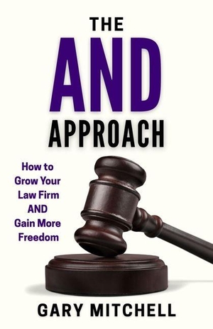 Mitchell, Gary. The and Approach - How to Grow Your Law Firm and Gain More Freedom. Sutherland House, 2026.