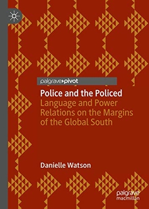 Watson, Danielle. Police and the Policed - Language and Power Relations on the Margins of the Global South. Springer International Publishing, 2018.