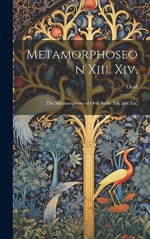Ovid. Metamorphoseon Xiii. Xiv. - The Metamorphoses of Ovid Books Xiii. and Xiv.. Legare Street Press, 2023.