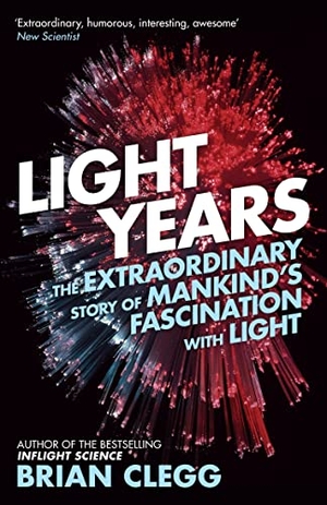 Clegg, Brian. Light Years - The Extraordinary Story of Mankind's Fascination with Light. Amberley Publishing, 2015.