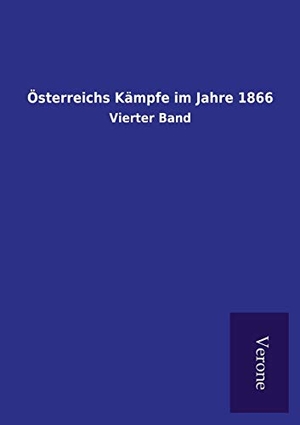 Ohne Autor. Österreichs Kämpfe im Jahre 1866 - Vierter Band. Outlook, 2021.