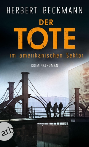 Beckmann, Herbert. Der Tote im amerikanischen Sektor - Kriminalroman. Aufbau Taschenbuch Verlag, 2023.
