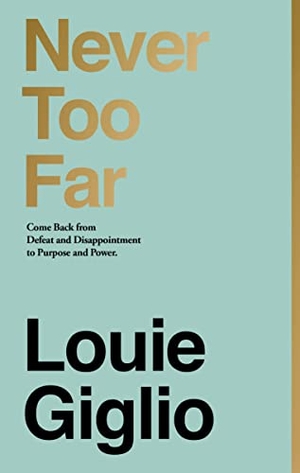 Giglio, Louie. Never Too Far - Come Back from Defeat and Disappointment to Purpose and Power. Thomas Nelson, 2021.