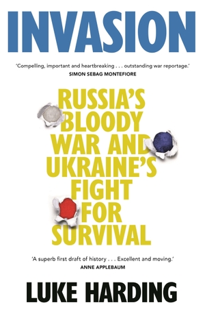 Harding, Luke. Invasion - Russia's Bloody War and Ukraine's Fight for Survival. Guardian Faber Publishing, 2022.