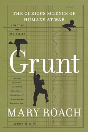 Roach, Mary. Grunt - The Curious Science of Humans at War. W. W. Norton & Company, 2022.