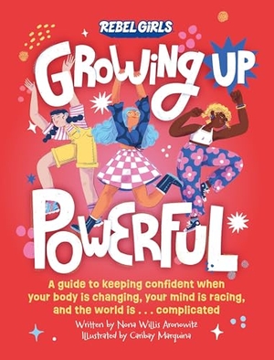 Willis Aronowitz, Nona / Rebel Girls. Growing Up Powerful - A Guide to Keeping Confident When Your Body Is Changing, Your Mind Is Racing, and the World Is . . . Complicated. Rebel Girls Inc, 2023.