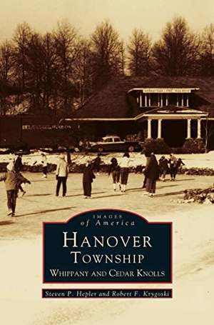 Hepler, Steven P. / Robert F. Krygoski. Hanover Township - Whippany and Cedar Knolls. Arcadia Publishing Library Editions, 1998.
