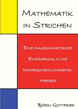 Gottfried, Björn. Mathematik in Strichen - Eine diagrammatische Einführung in die Wahrscheinlichkeitstheorie. tredition, 2018.