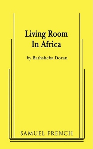Doran, Bathsheba. Living Room in Africa. Concord Theatricals, 2008.