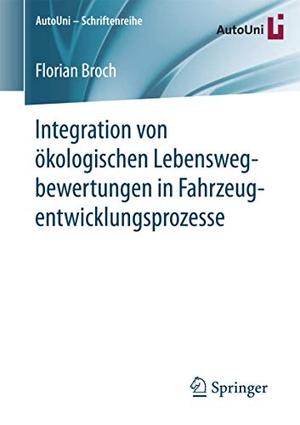Broch, Florian. Integration von ökologischen Lebenswegbewertungen in Fahrzeugentwicklungsprozesse. Springer Fachmedien Wiesbaden, 2017.