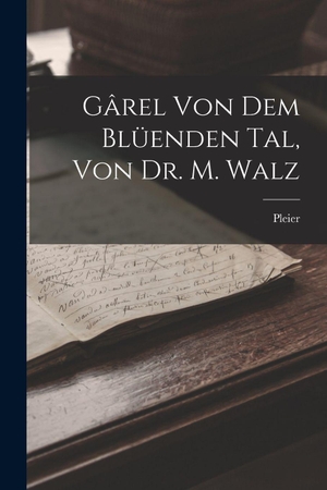 Pleier. Gârel von dem Blüenden Tal, von Dr. M. Walz. Tradd Street Press, 2022.