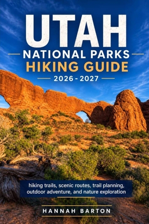 Barton, Hannah. Utah National Parks Hiking Guide 2026-2027 - hiking trails, scenic routes, trail planning, outdoor adventure, and nature exploration. Amazon Digital Services LLC - Kdp, 2026.