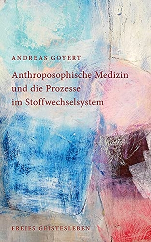 Goyert, Andreas. Anthroposophische Medizin und die Prozesse im Stoffwechselsystem. Freies Geistesleben GmbH, 2015.