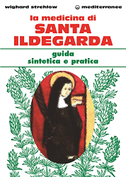 La medicina di santa Ildegarda. Guida sintetica e pratica