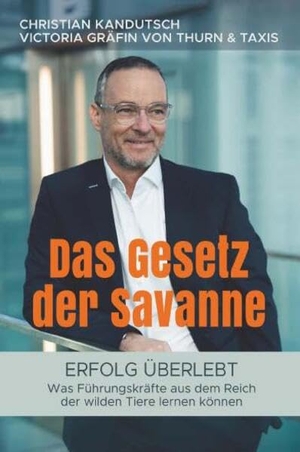 MMSc, Mag. Christian Kandutsch. Das Gesetz der Savanne - Erfolg überlebt - Was Führungskräfte aus dem Reich der wilden Tiere lernen können. Buchschmiede, 2026.