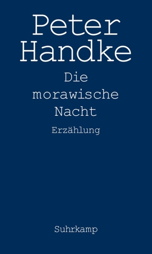 Handke, Peter. Die Morawische Nacht - Erzählung. Suhrkamp Verlag AG, 2008.