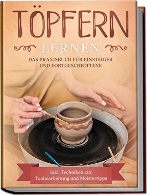 Steinberg, Tobias. Töpfern lernen: Das Praxisbuch für Einsteiger und Fortgeschrittene | Die schönsten Töpferprojekte Schritt für Schritt erfolgreich fertigstellen - inkl. Techniken zur Tonbearbeitung und Meistertipps. Edition Lunerion, 2023.