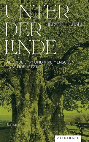 Bichsel, Therese. Unter der Linde - Die Linde Linn und ihre Menschen einst und jetzt. Zytglogge AG, 2023.