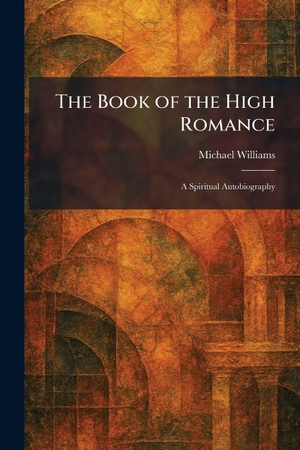 Williams, Michael. The Book of the High Romance - A Spiritual Autobiography. Creative Media Partners, LLC, 2026.