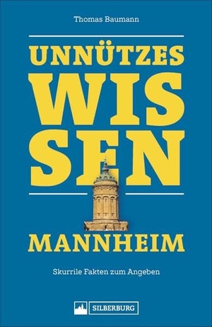 Baumann, Thomas. Unnützes Wissen Mannheim - Skurrile Fakten zum Angeben. Silberburg Verlag, 2020.