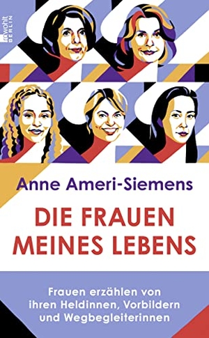 Ameri-Siemens, Anne. Die Frauen meines Lebens - Frauen erzählen von ihren Heldinnen, Vorbildern und Wegbegleiterinnen. Rowohlt Berlin, 2021.